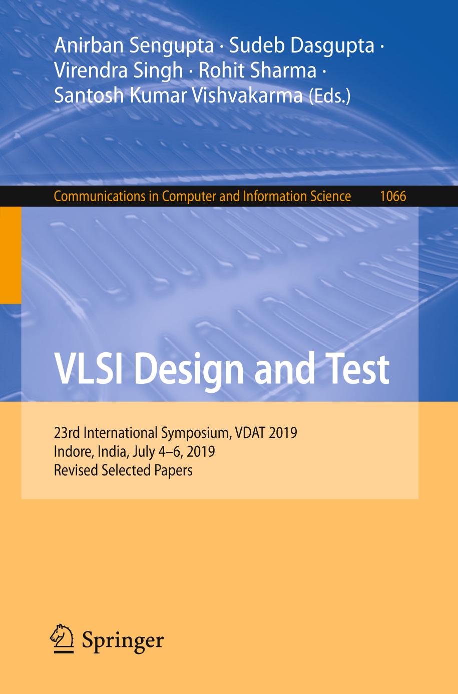 VLSI design and test : 23rd International Symposium, VDAT 2019, Indore, India, July 4-6, 2019, Revised selected papers