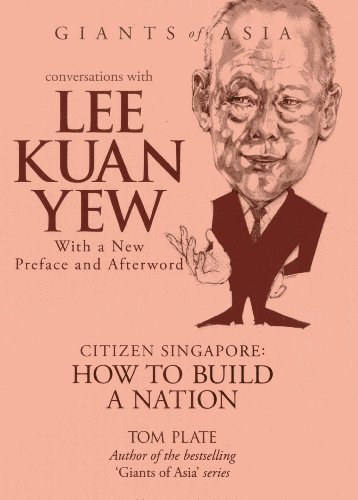 Conversations with Lee Kuan Yew : citizen Singapore : how to build a nation ; with a new preface and afterword