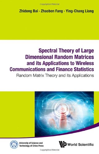 Spectral Theory of Large Dimensional Random Matrices and Its Applications to Wireless Communications and Finance Statistics