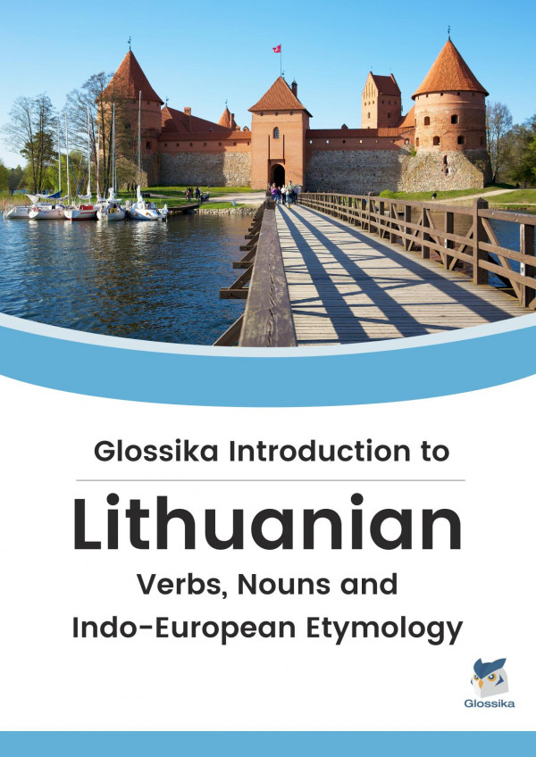 Glossika Introduction to Lithuanian - Verbs, Nouns and Indo-European Etymology