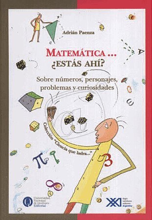 Matematica... estas ahi? Sobre Numeras, Personajes, Problemas y Curiosidades (Ciencia Que Ladra) (Spanish Edition)