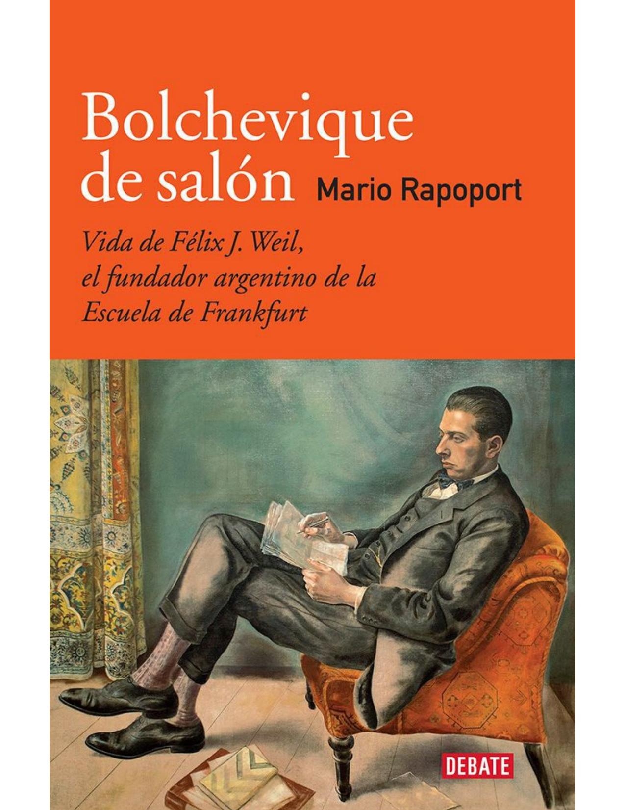 Bolchevique de salón : Vida de Félix J. Weil, el fundador argentino de la Escuela de Frankfurt