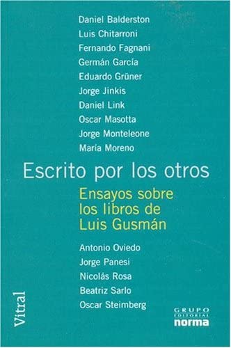 Escrito Por Los Otros: Ensayos Sobre Los Libros de Luis Gusman (Coleccion Vitral) (Spanish Edition)