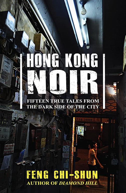 Hong Kong Noir: Fifteen true tales from the dark side of the city