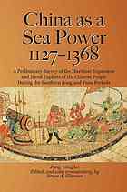 China as a sea power, 1127-1368 : a preliminary survey of the maritime expansion and naval exploits of the Chinese people during the Southern Song and Yuan periods