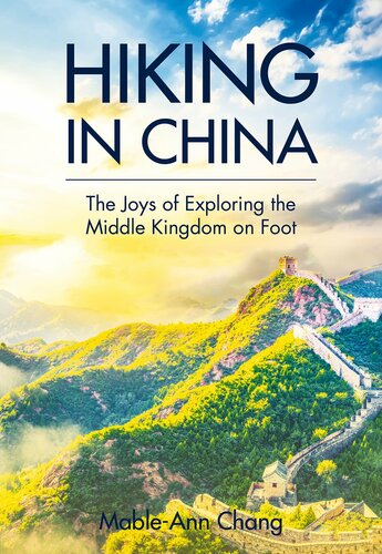 Hiking in China : The Joys of Exploring the Middle Kingdom on Foot.