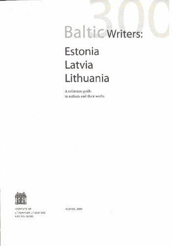 300 Baltic writers : Estonia, Latvia, Lithuania : a reference guide to authors and their works.