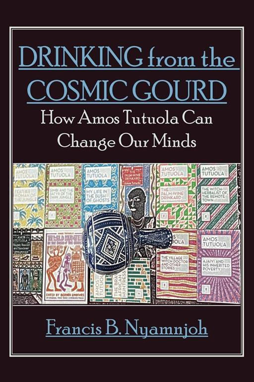 Drinking from the Cosmic Gourd: How Amos Tutuola Can Change Our Minds