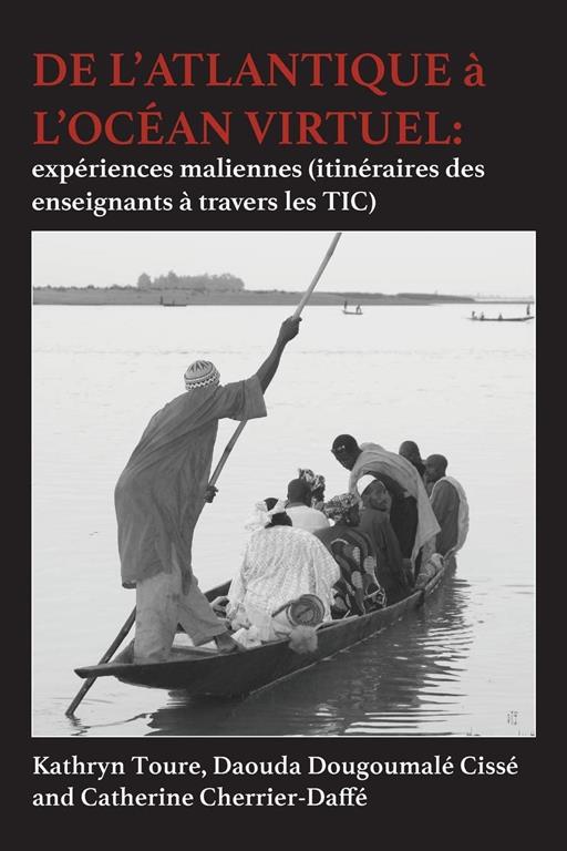 De l'Atlantique &agrave; l'oc&eacute;an Virtuel: exp&eacute;riences maliennes (itin&eacute;raires des enseignants &agrave; travers les TIC) (French Edition)
