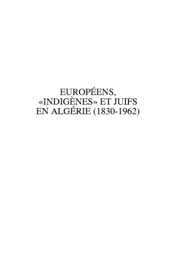 Européens, "indigènes" et juifs en Algérie, 1830-1962 : représentations et réalités des populations