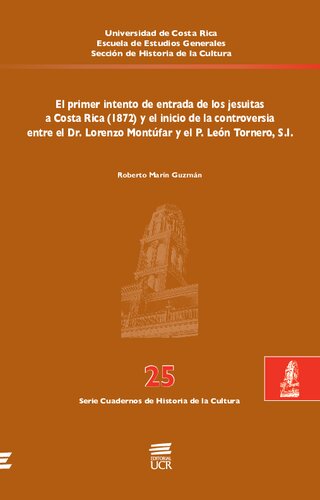 El primer intento de entrada de los jesuitas a Costa Rica (1872) y el inicio de la controversia entre el Dr. Lorenzo Montúfar y el P. León Tornero, S.I.