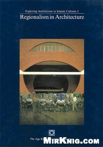 Regionalism in architecture ; proceedings of the regional seminar in the series exploring architecture in Islamic cultures sponsored by the Aga Khan Award for Architecture, Bangladesh University of Engineering and Technology and Institute of Architects, Bangladesh, held in Dhaka, Bangladesh, December 17-22, 1985