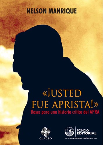 ¡Usted fue aprista! Bases para una historia crítica del APRA