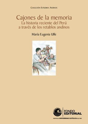 Cajones de la memoria. La historia reciente del Perú a través de los retablos andinos