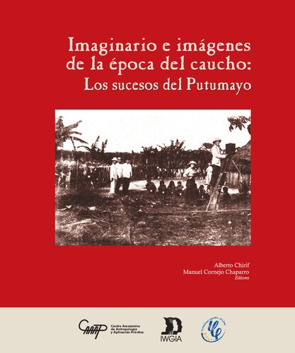 Imaginario e imágenes de la época del caucho (Los sucesos del Putumayo)