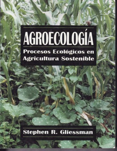 Agroecología : procesos ecológicos en agricultura sostenible