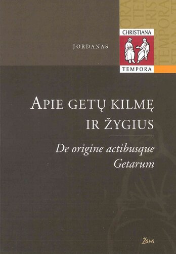 Apie getu̦ Kilme̦ ir Žygius arba Getika : de origine actibusque getarum seu getica