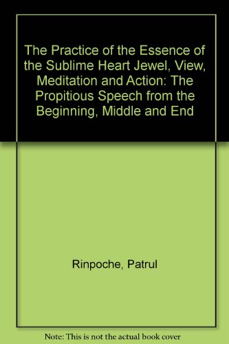 The Practice of the Essence of the Sublime Heart Jewel, View, Meditation and Action