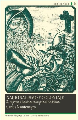 Nacionalismo y coloniaje : su expresión histórica en la prensa de Bolivia