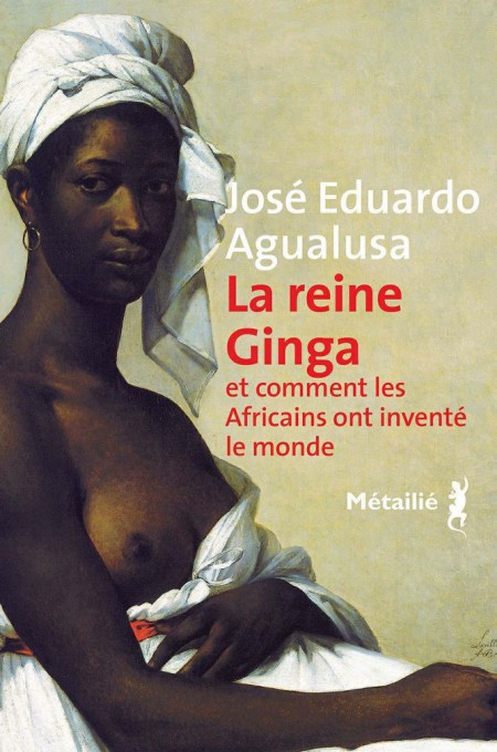 La reine Ginga : et comment les Africains ont inventé le monde