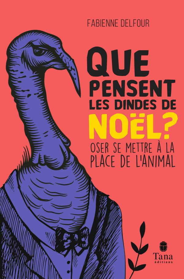 Que pensent les dindes de Noël? : oser se mettre à la place de l'animal