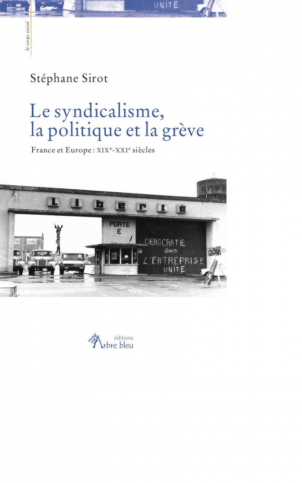 Le syndicalisme, la politique et la grève : France et Europe XIXe - XXIe siècles