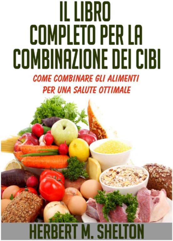 Il Libro Completo per la combinazione dei Cibi: Come combinare gli alimenti per una salute ottimale (Italian Edition)