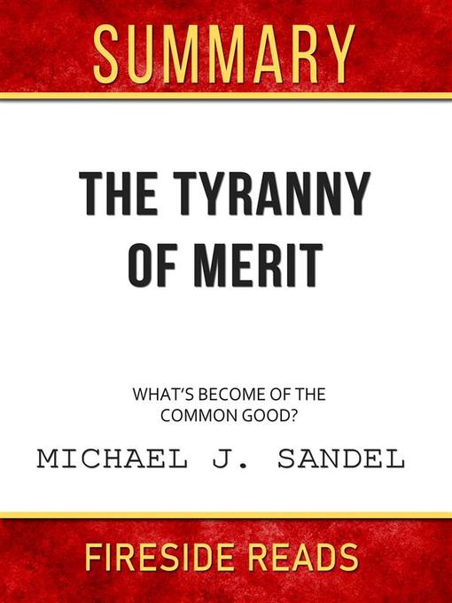 The Tyranny of Merit--What's Become of the Common Good? by Michael J. Sandel--Summary by Fireside Reads