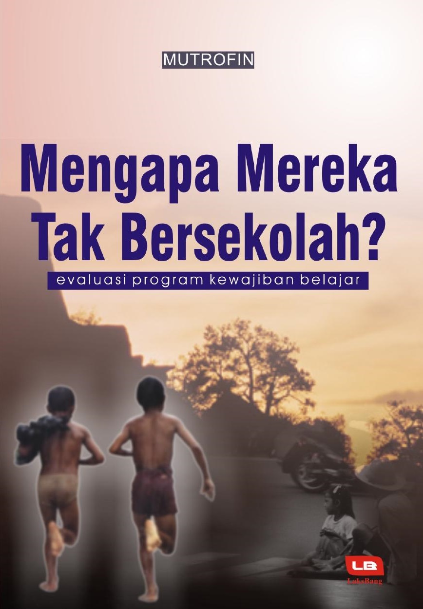 Mengapa mereka tak bersekolah? : evaluasi program kewajiban belajar