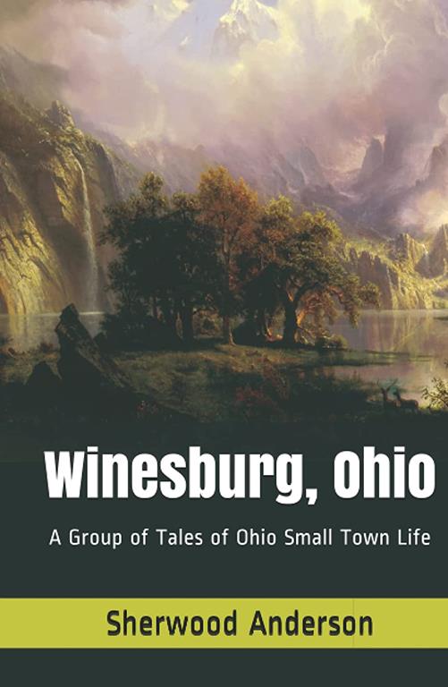 Winesburg, Ohio: A Group of Tales of Ohio Small Town Life