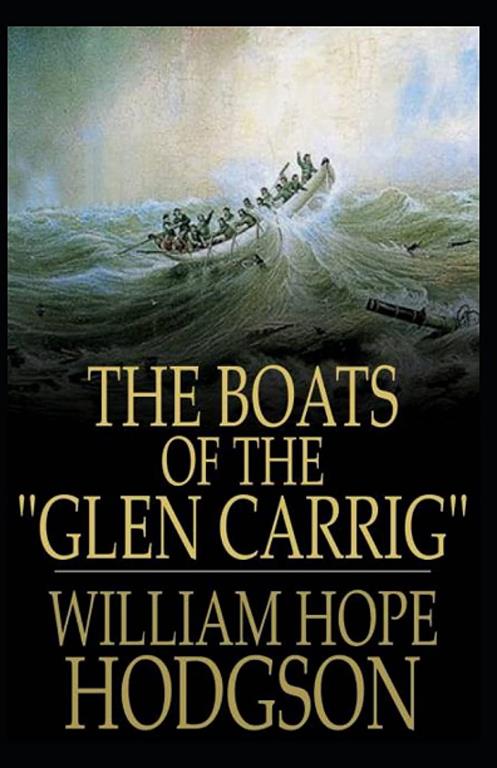 The Boats of the Glen Carrig: William Hope Hodgson (Horror, Adventure, Classics, Literature) [Annotated]