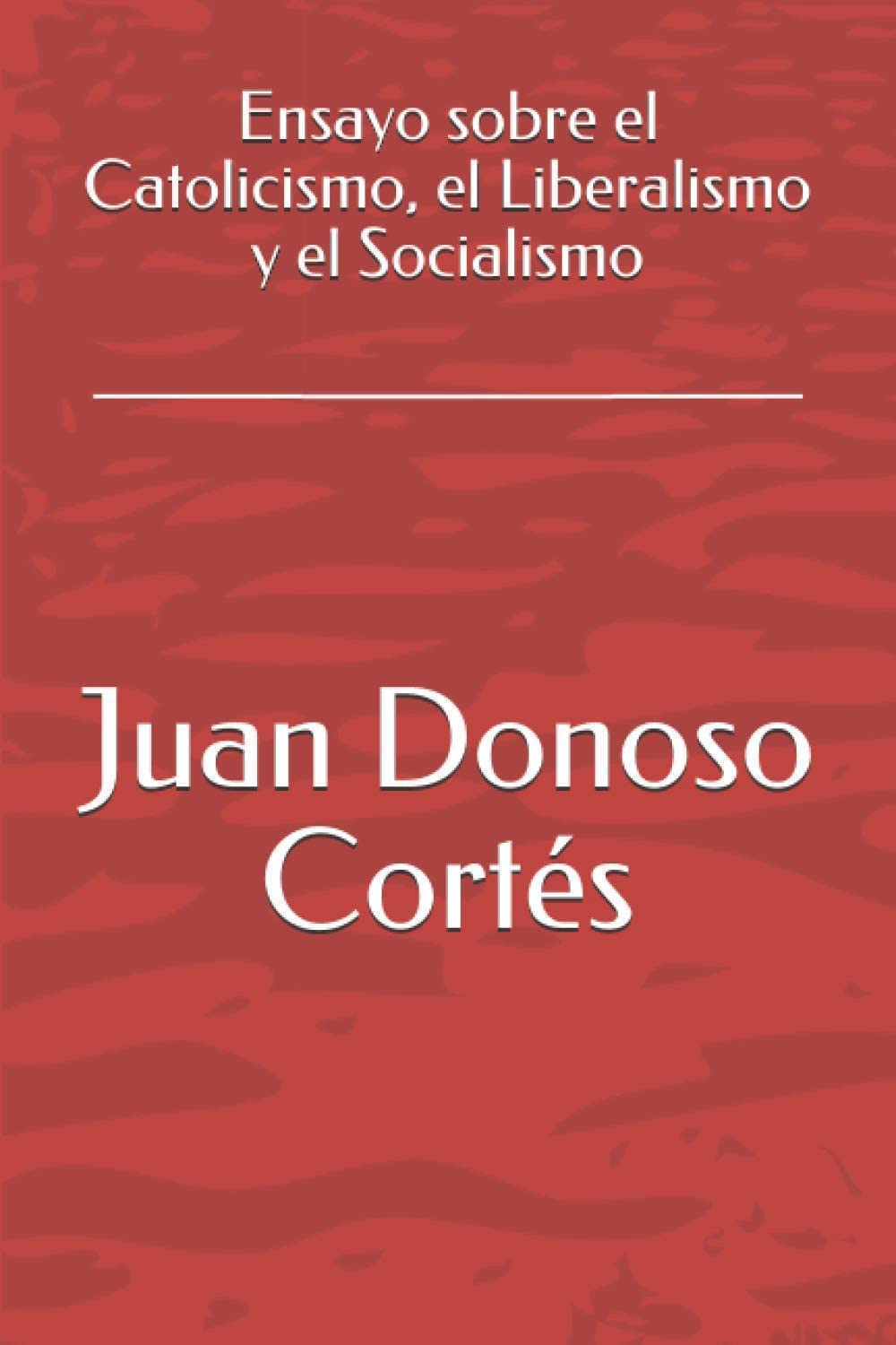 Ensayo sobre el Catolicismo, el Liberalismo y el Socialismo (Spanish Edition)