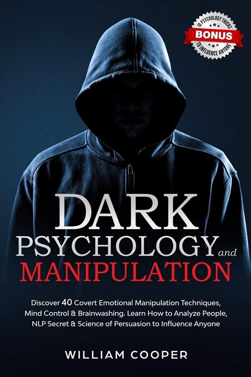 Dark Psychology and Manipulation: Discover 40 Covert Emotional Manipulation Techniques, Mind Control &amp; Brainwashing. Learn How to Analyze People, NLP ... Keeps the Score, Emotional Intelligence)