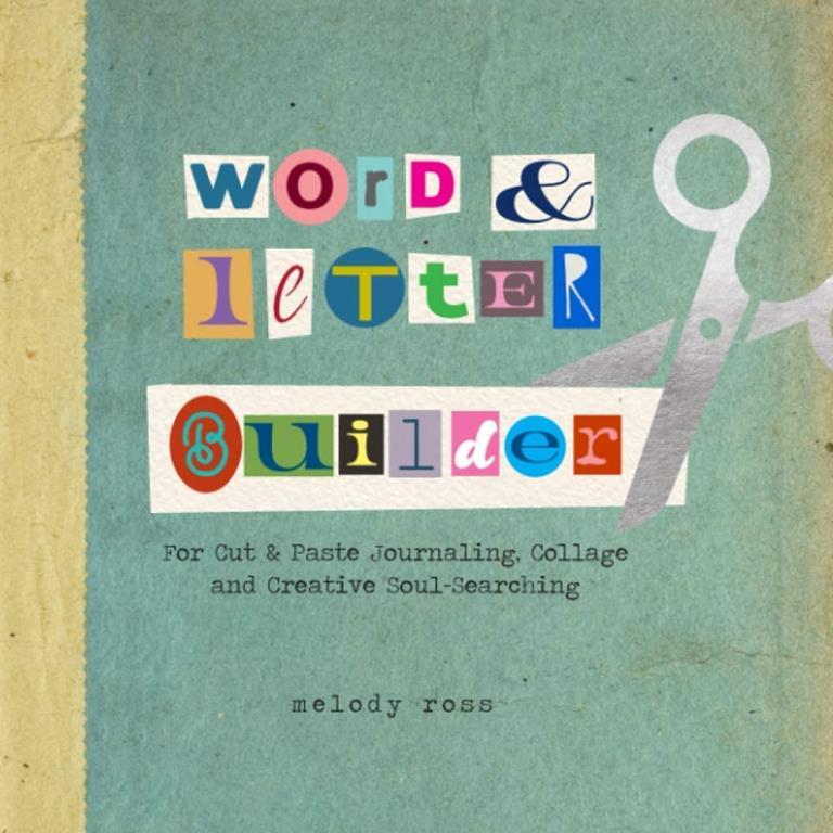 Word and Letter Builder: For Cut &amp; Paste Journaling, Collage and Creative Soul-Searching (CREATIVE SOUL-SEARCHING and CUT &amp; PASTE JOURNALING TOOLS by MELODY ROSS)