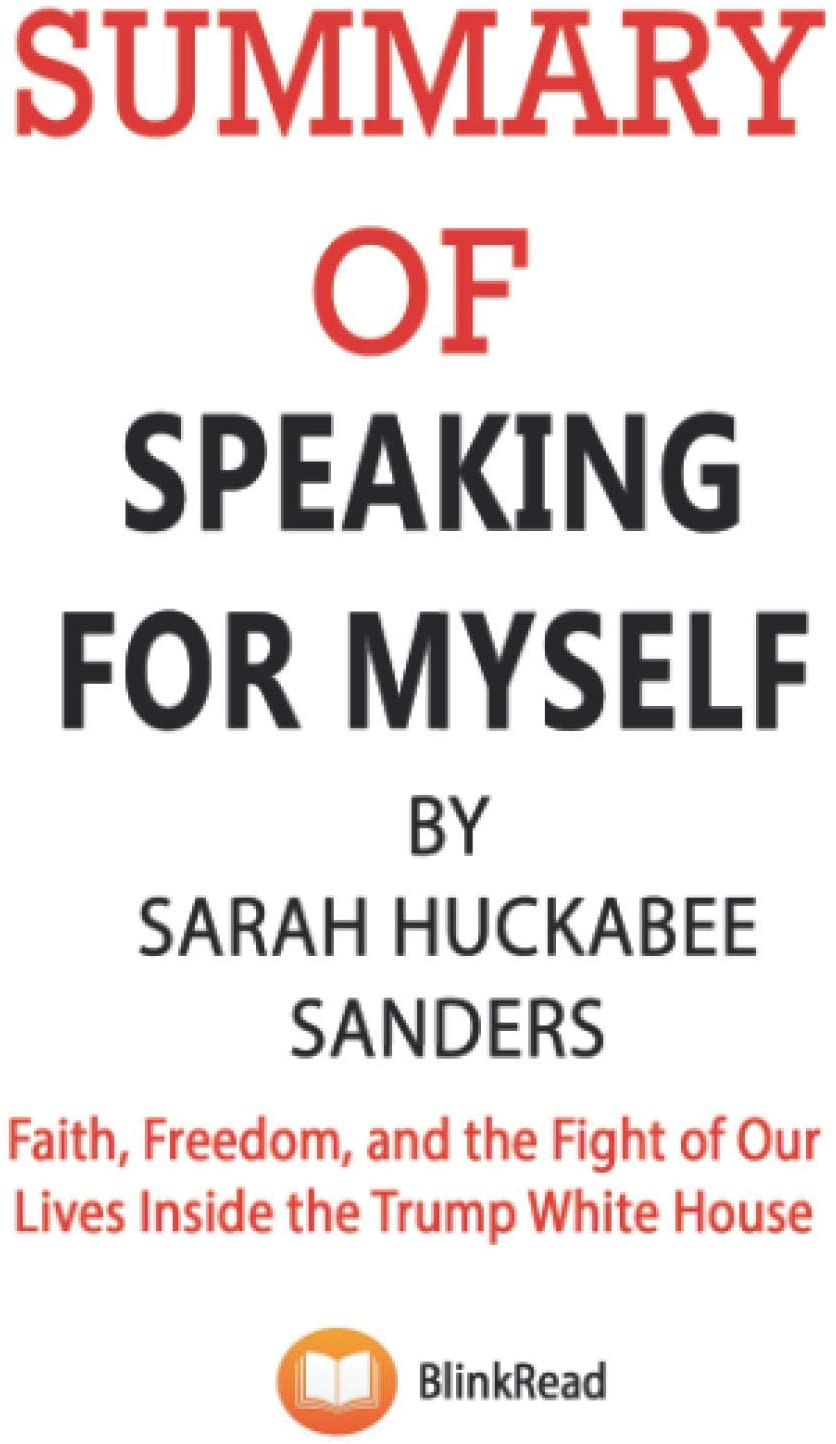 Summary Of Speaking for Myself By Sarah Huckabee Sanders: Faith, Freedom, and the Fight of Our Lives Inside the Trump White House