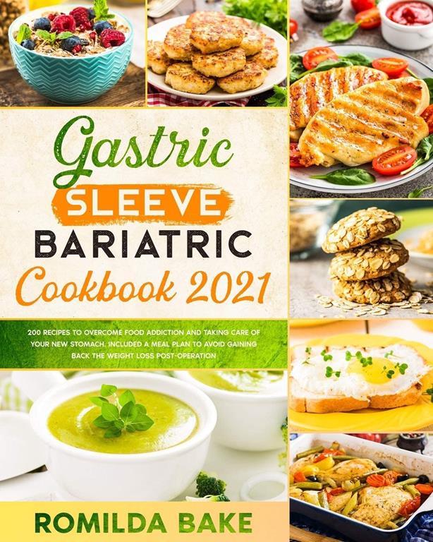 gastric sleeve bariatric cookbook 2021: 200 recipes to overcome food addiction and taking care of your new stomach. Included a meal plan to avoid gaining back the weight loss post-operation