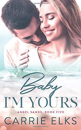 Baby I'm Yours: A Small Town Accidental Pregnancy Romance (Angel Sands)