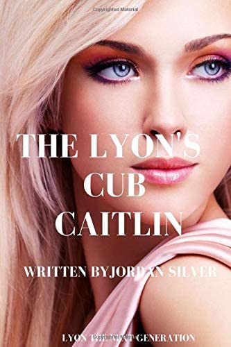 The Lyon's Cub Caitlin: Lyon The Next Generation