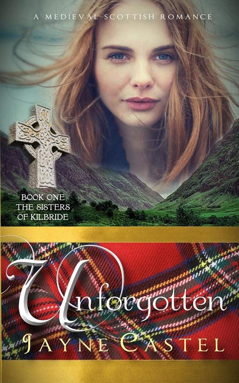 Unforgotten: A Medieval Scottish Romance (The Sisters of Kilbride)