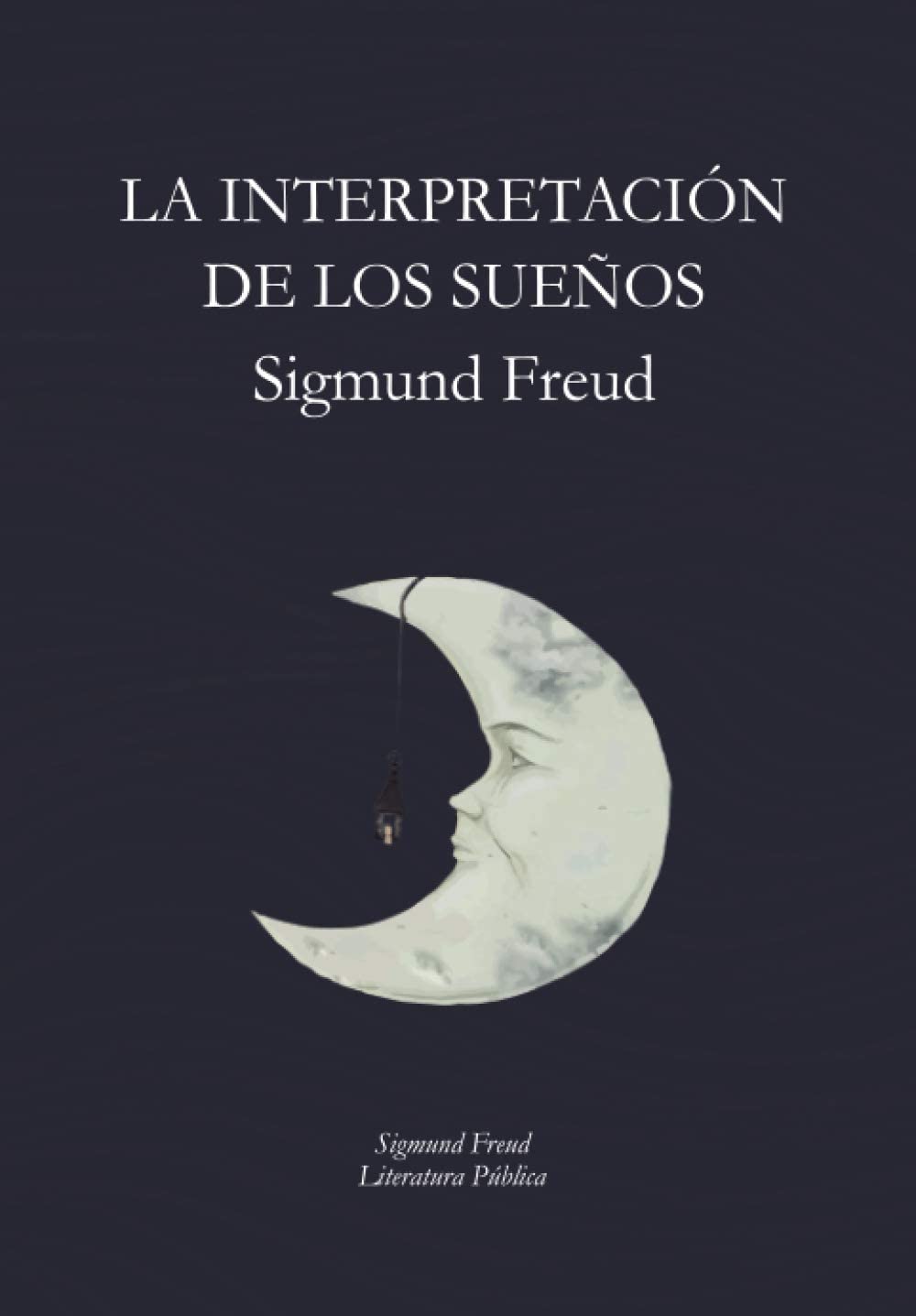 La Interpretaci&oacute;n de los Sue&ntilde;os: Sigmund Freud (Spanish Edition)