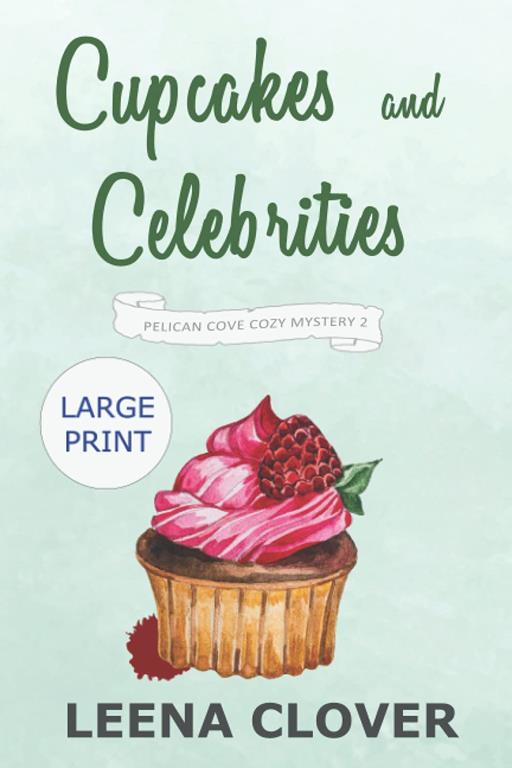 Cupcakes and Celebrities LARGE PRINT: A Cozy Murder Mystery (Pelican Cove Cozy Mystery Series LARGE PRINT)