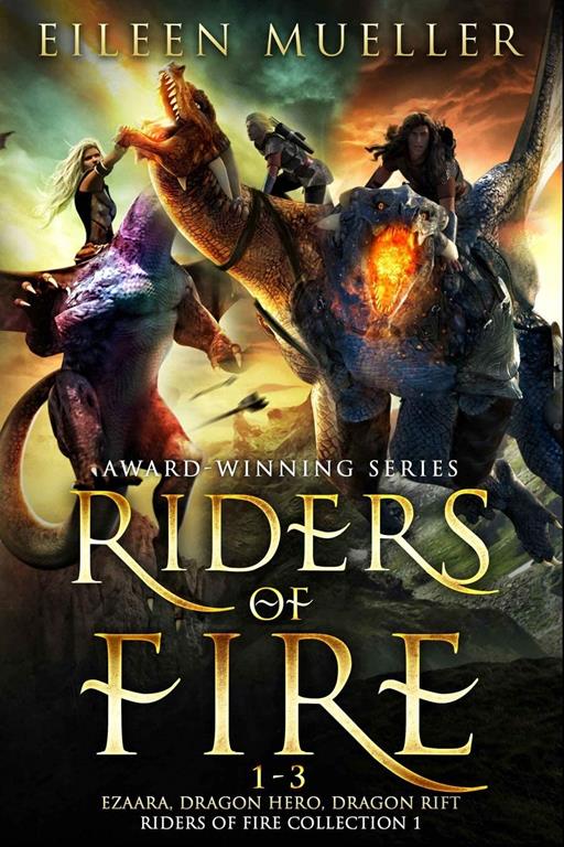 Riders of Fire Books 1-3: Ezaara, Dragon Hero, Dragon Rift (Riders of Fire Collection Book 1): A Dragons Realm Epic Fantasy Omnibus