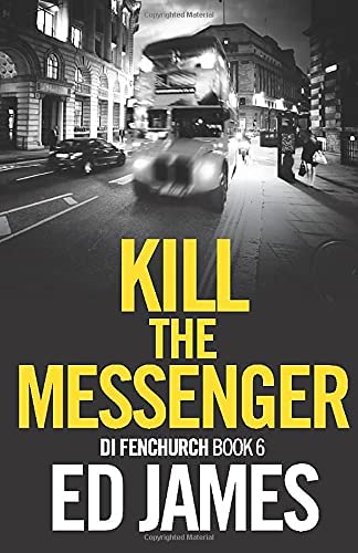 Kill the Messenger (DI Fenchurch Crime Thrillers)