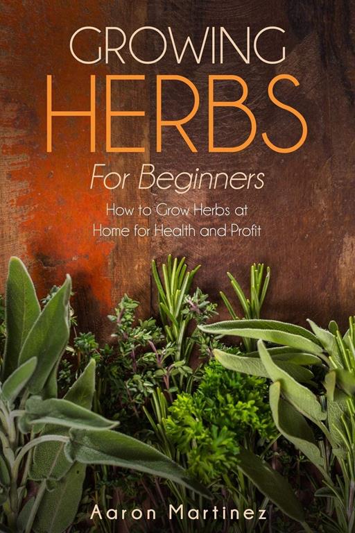 Growing Herbs for Beginners: How to Grow Herbs at Home for Health and Profit