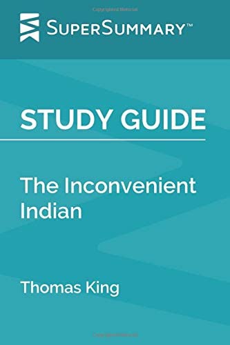 Study Guide: The Inconvenient Indian by Thomas King (SuperSummary)