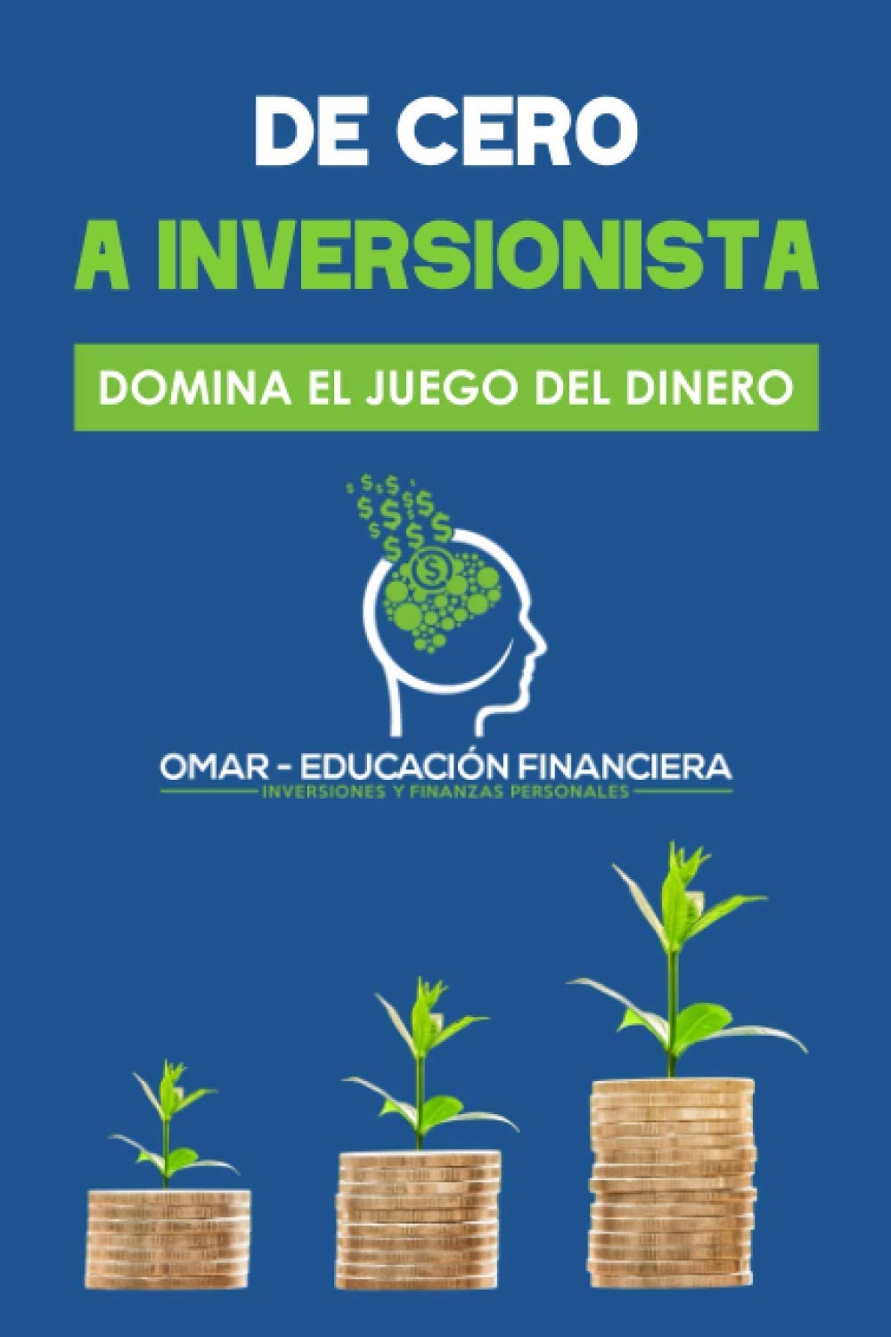 De Cero a Inversionista: Domina el juego del dinero (Spanish Edition)