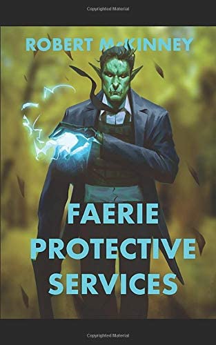 Faerie Protective Services: An Action Packed Urban Fantasy Thriller (Faerie Protective Services Inc)