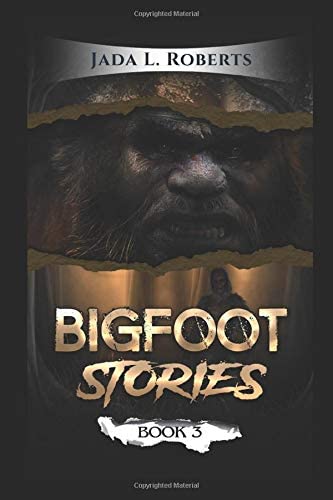 Jada L. Roberts: Bigfoot Stories 3