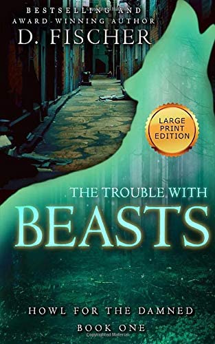 The Trouble with Beasts (Howl for the Damned: Book One) Large Print Edition