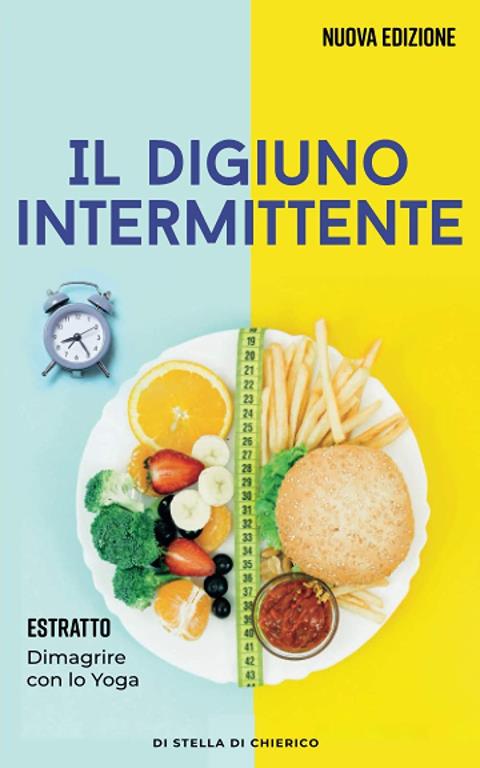 Il digiuno intermittente: Come bruciare i grassi efficacemente e perdere peso senza soffrire la fame (Italian Edition)